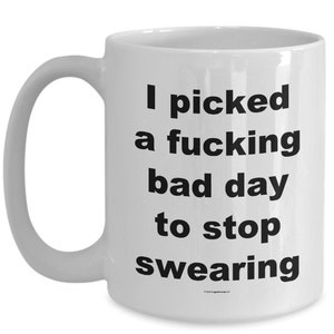 Offensive Coffee Mug I Picked A Fucking Bad Day To Stop Swearing Great Gift For People Who Appreciate Offensive Humour image 4