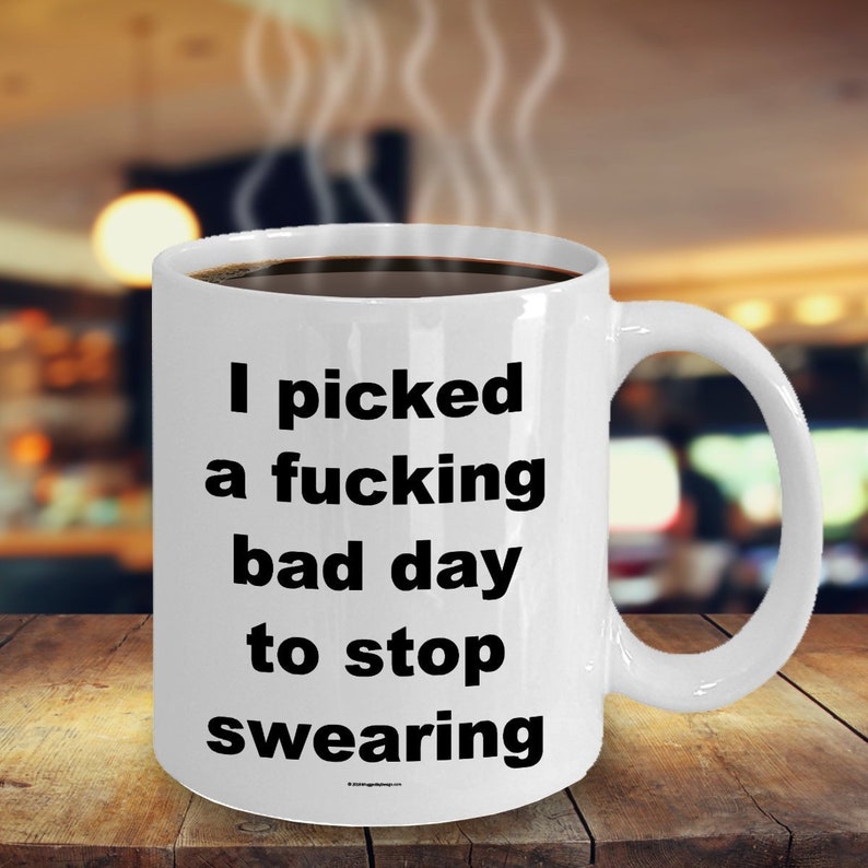 Offensive Coffee Mug I Picked A Fucking Bad Day To Stop Swearing Great Gift For People Who Appreciate Offensive Humour image 1