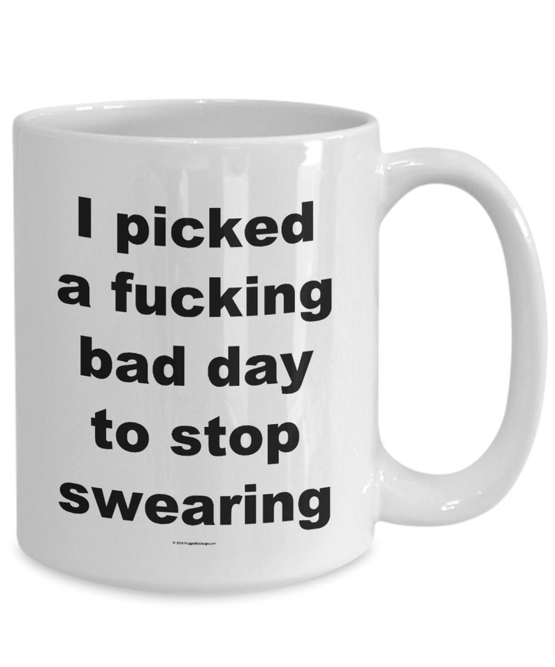Offensive Coffee Mug I Picked A Fucking Bad Day To Stop Swearing Great Gift For People Who Appreciate Offensive Humour image 5