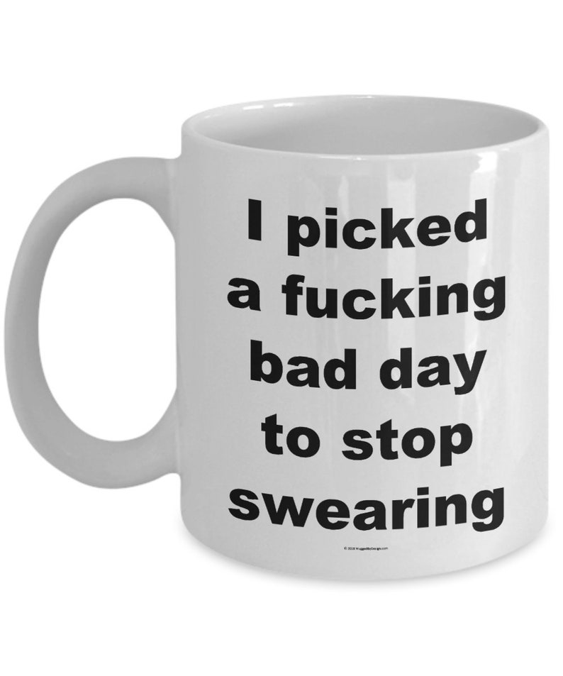 Offensive Coffee Mug I Picked A Fucking Bad Day To Stop Swearing Great Gift For People Who Appreciate Offensive Humour image 2