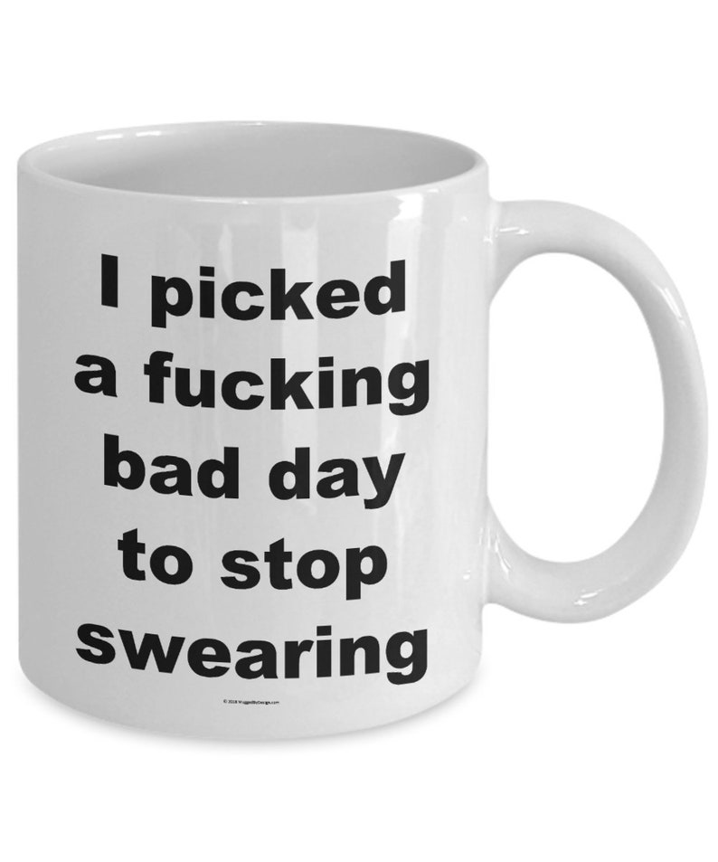 Offensive Coffee Mug I Picked A Fucking Bad Day To Stop Swearing Great Gift For People Who Appreciate Offensive Humour image 3