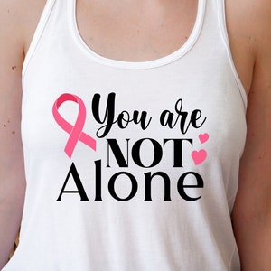 You Are Not Alone Svg for Breast Cancer Awareness with Pink Ribbon Svg, Cancer Survivor Svg Files for Cricut, Fight Cancer Svg