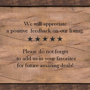 Pu&ograve; includere: Un cartello di legno con il testo "We will appreciate a positive feedback on our listing. ★★★★★ Please do not forget to add us in your favorites for future amazing deals!"