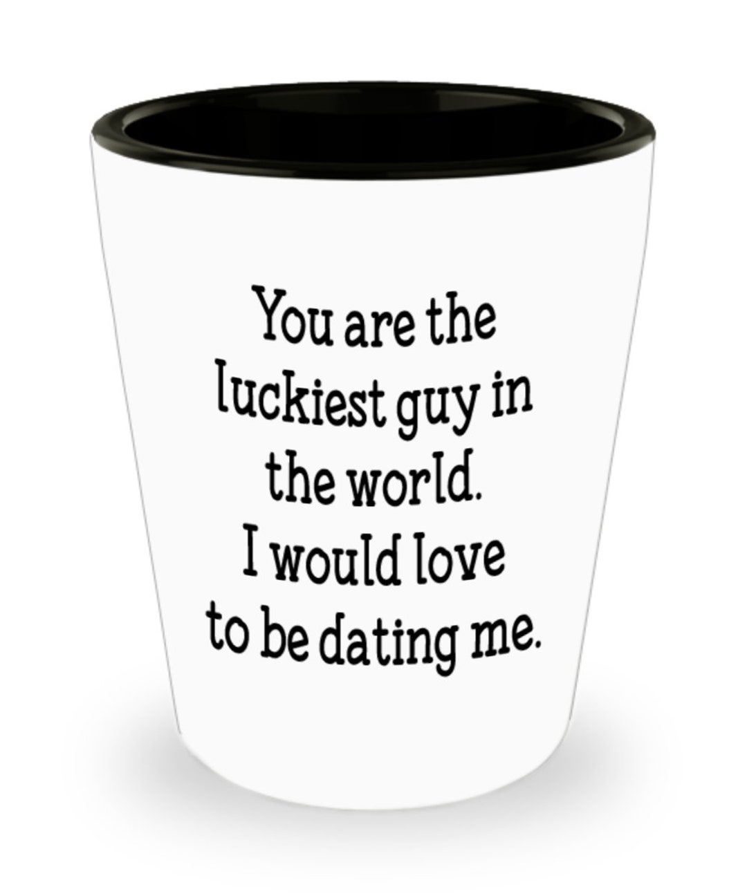 Funny Shot Glass for Boyfriend You Are the Luckiest Guy in World Gifts