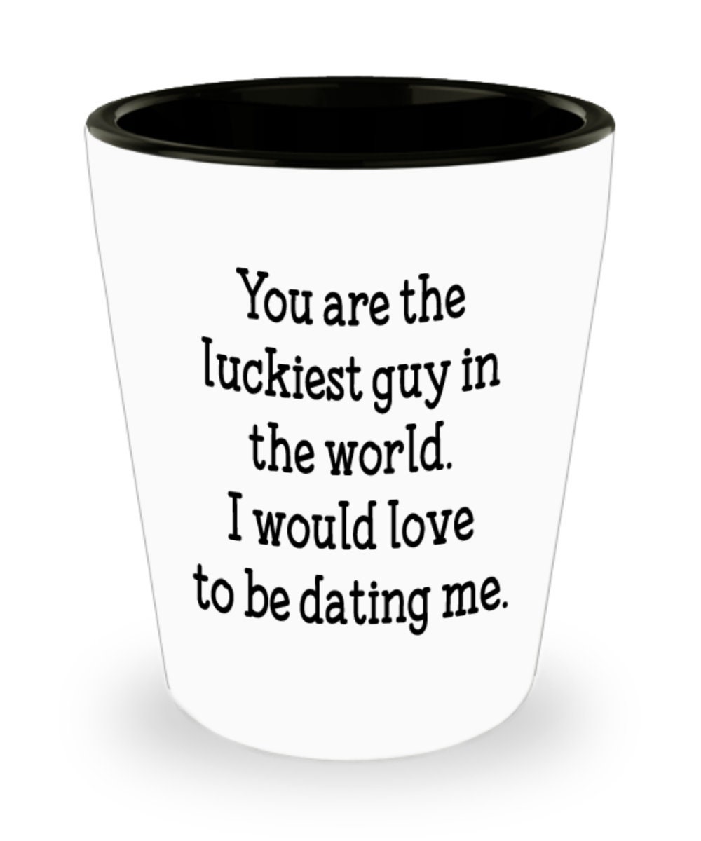 Funny Shot Glass For Boyfriend You Are The Luckiest Guy In Etsy