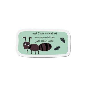 Wish I was a Small Ant - Die-Cut Magnet