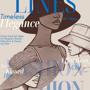 Può includere: Una copertina di rivista con il titolo "LINES' Timeless Elegance" di Célina. La copertina presenta tre donne che indossano diversi stili di cappelli: un cappello a tesa larga per il sole, un cappello da pescatore e un fedora classico. Il testo "Effortless Chic" è anche presente sulla copertina.