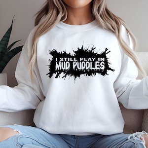 I Still Play In Mud Puddles - Digital File Only