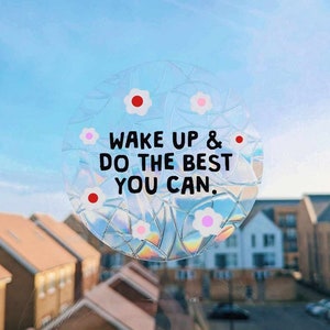 motivational vinyl suncatcher decal - wake up and do the best you can