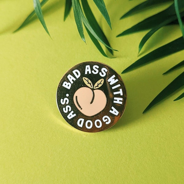 Bad Ass with a Good Ass Enamel Pin | Peach Enamel Pin | Fruit Enamel Pin