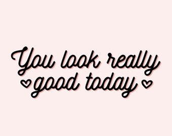 You Look Good Today Mirror Decal: Black Matte Vinyl Sticker