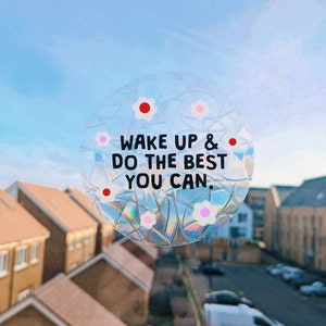 motivational vinyl suncatcher decal - wake up and do the best you can