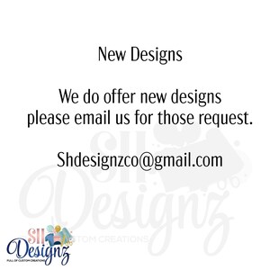 May include: White background with the text "New Designs" and a request to email for new design requests. The email address is Shdesignzco@gmail.com. The logo for SH Designz is at the bottom.