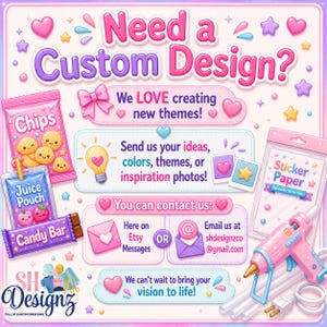 May include: A digital graphic with the text Need a Custom Design? featuring illustrations of snacks, a lightbulb, sticker paper, and a glue gun. It includes instructions to send ideas, colors, and themes via Etsy Messages or email at shdesignzco@gmail.com.