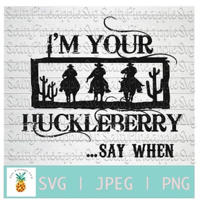 I&#39;m your Huckleberry SVG, Mens shirt, SVG File,PNG File, Fathers day, Funny Shirt Cut file, Silhouette, Circuit, Scan n Cut