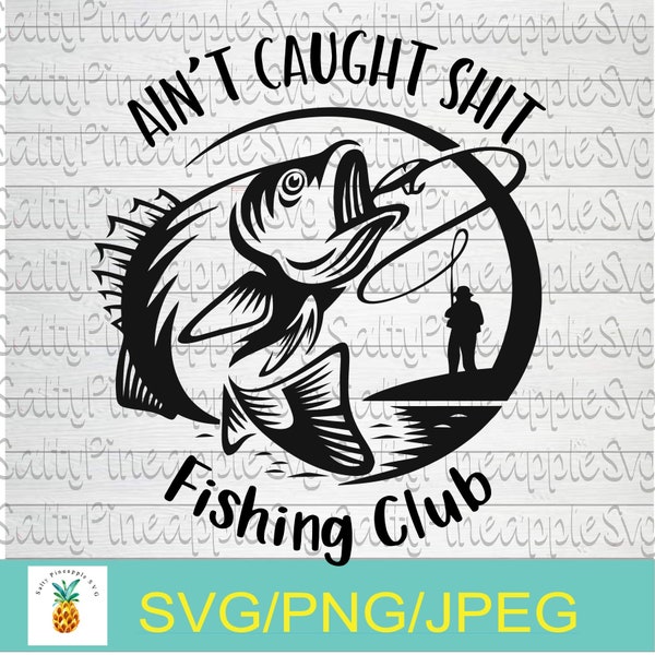 Ain't caught shit Fishing club svg, Fish svg, Fishing Svg, Fathers Day Svg, Fishing Shirt, Fishing Hat, Gift for Dad