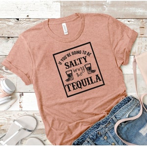 If You're Going to Be Salty Bring the Tequila Svg, Png File, Salty ...