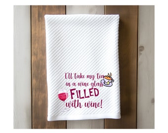 Funny wine and tea kitchen towel, funny dish towel, wine puns, hostess gift, wine lover gift, gift for her, Mom gift, gift for him