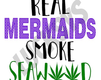 Real mermaids smoke seaweed, pdf, jpg, png, purple