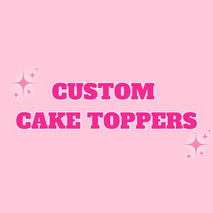 Custom Cake Toppers