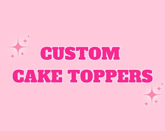 Custom Cake Toppers