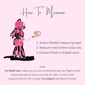 May include: Pink illustration with text on how to measure a dog's neck for a collar. The text includes instructions on using a measuring tape and choosing a fitted or draped style. A pink poodle is shown with a measuring tape.
