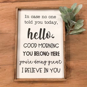 In Case No One Told you today, hello, good morning, you belong here, you're doing great, I believe in you; Classroom Wood Sign; Teacher sign