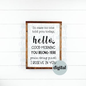 In Case No One Told you today, hello, good morning, you belong here, you're doing great, I believe in you; Classroom Digital Download