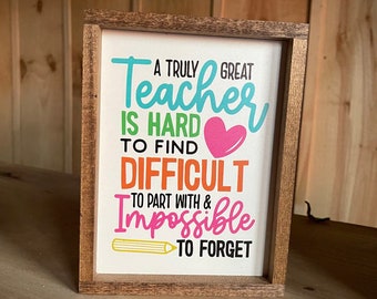 A Truly Great Teacher is hard to find wood sign; classroom decor; classroom sign; teacher sign