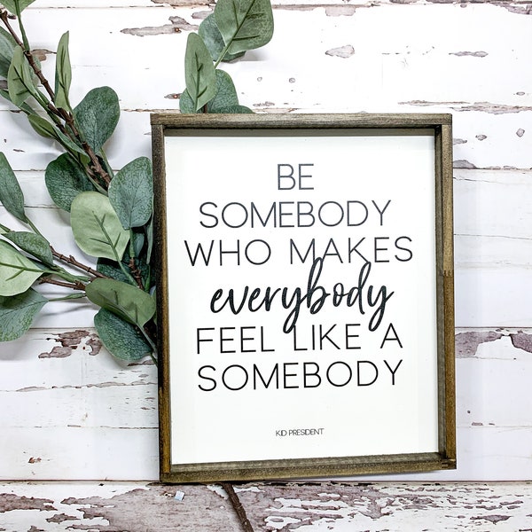 Be Somebody Who Makes Everybody Feel Like A Somebody; Kid President Quote; Kindness; classroom decor; teacher sign