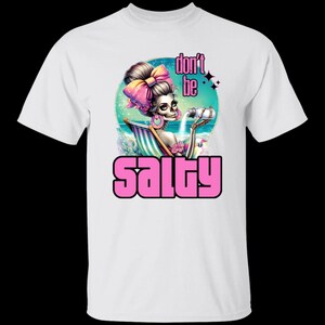 Don&#39;t Be Salty tee