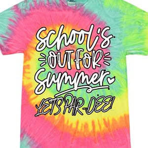 May include: A tie-dye t-shirt in vibrant colors of pink, yellow, green, and blue. The shirt features the text "SCHOOL'S OUT FOR SUMMER LETS PAR-DEE!" in a playful font. A sleeve design with a shamrock logo is also visible.