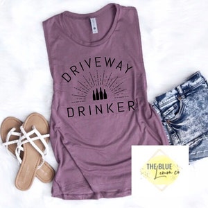 Driveway Drinker Muscle Tank Top, Many Colors Available, Funny, Comfy and Soft Tank, Funny Quarantine Shirt, Women&#39;s Muscle Tank Top