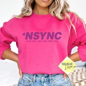 NSYNC, Go Back On Tour, I Have Adult Money Now, NSYNC Fan, NSYNC Reunion,  Super Soft and Comfy Sweatshirt, Tons of Colors