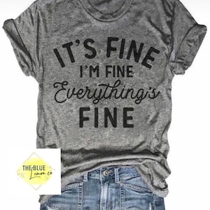 It&#39;s Fine, I&#39;m Fine, Everything&#39;s Fine T-Shirt, Funny T-Shirt, Comfy and Soft Tee, Quarantine Shirt, Many Colors Available, Unisex T-shirt