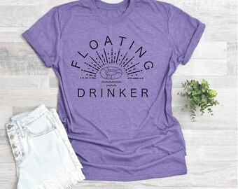 Floating Drinker, Summer Shirt, Funny River Shirt, Lake Shirt, Pool Shirt, Many Colors Available, Unisex T-shirt