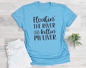 Floating On A River And Killing My Liver, Summer Shirt, Funny River Shirt, Lake Shirt, Many Colors Available, Unisex T-shirt
