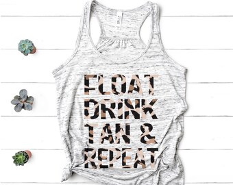 Float, Drink, Tan & Repeat, Leopard Print, Comfy and Soft Tank, River Shirt, Camp Shirt, Lake Shirt, Bella Canvas Women's Racerback Tank Top