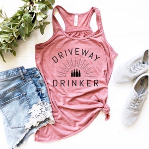 Driveway Drinker Tank Top, Many Colors Available, Funny, Comfy and Soft Tank, Funny Quarantine Shirt, Women&#39;s Racerback Tank Top