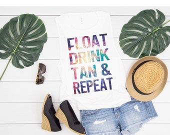 Float, Drink, Tan & Repeat MUSCLE tank, Lake/River Tank, Funny, Comfy and Soft Tank, Summer Tank, Bella Canvas Women's Muscle Tank Top