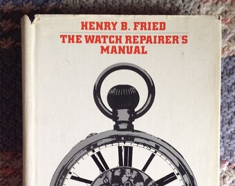 The Watch Repairer's Manual: Henry Fried, Chilton Book Company