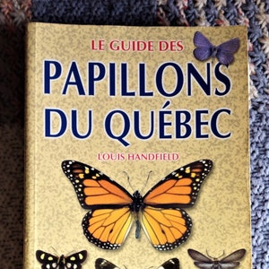 Le Guide Des Papillons Du Quebec by Louis Handfield text and photographs(haha) in French comprehensive guide to the Butterflies of Quebec