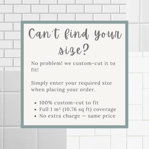 May include: A square informational sign with a light grey background and a dark grey border. The text reads: Can't find your size? No problem! we custom-cut it to fit! Simply enter your required size when placing your order. 100% custom-cut to fit, Full 1 m&sup2; (10.76 sq ft) coverage, No extra charge &mdash; same price.