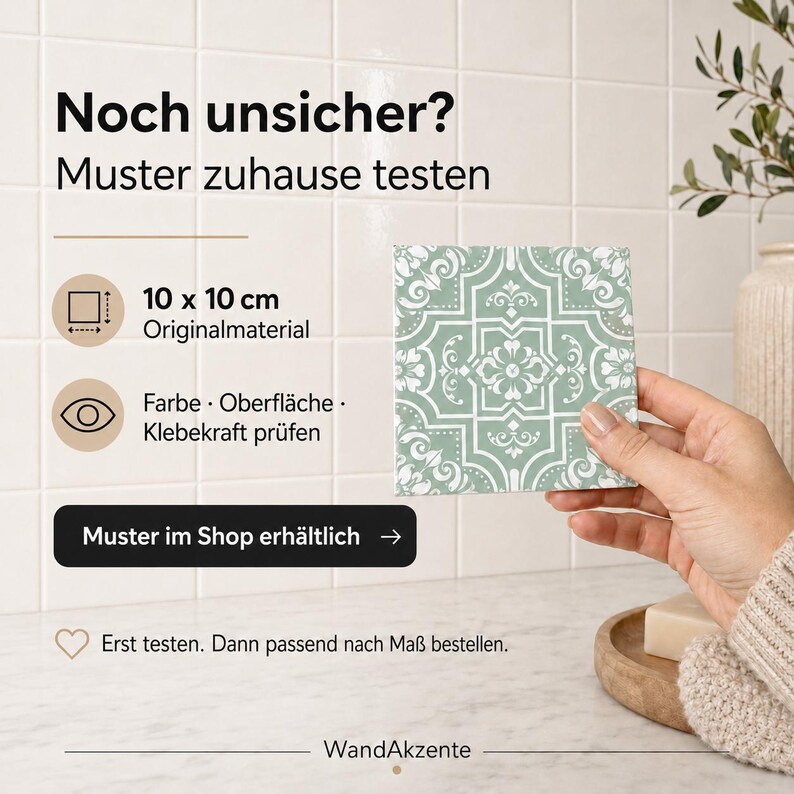 May include: A square tile sample featuring a sage green and white ornate pattern. Text on the image reads: Noch unsicher? Muster zuhause testen, 10 x 10 cm Originalmaterial, Farbe &middot; Oberfl&auml;che &middot; Klebekraft pr&uuml;fen, Muster im Shop erh&auml;ltlich, Erst testen. Dann passend nach Ma&szlig; bestellen. WandAkzente.