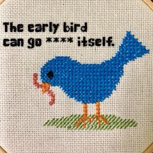 The early bird can go **** itself - two patterns, one censored and one not! Perfect for all non-morning people