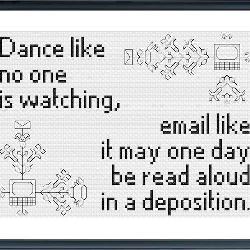 Dance like no one is watching, email like it may one day be read aloud in a deposition - Funny lawyer / law cross stitch, great gift idea