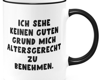 FunTasstic Tasse Ich sehe keinen guten Grund mich altersgerecht zu benehmen. Kaffeebecher beidseitig bedruckt Büro