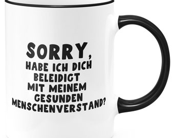 FunTasstic Tasse Sorry, habe ich dich beleidigt mit meinem gesunden Menschenverstand? Kaffeebecher beidseitig bedruckt Büro