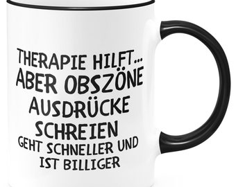 FunTasstic Tasse Therapie hilft.. aber obszöne Ausdrücke schreien geht schneller und billiger Kaffeebecher beidseitig bedruckt Büro