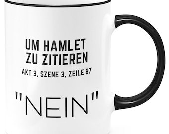 FunTasstic Tasse Um es mit Hamlet zu zitieren.. NEIN Kaffeebecher beidseitig bedruckt Büro